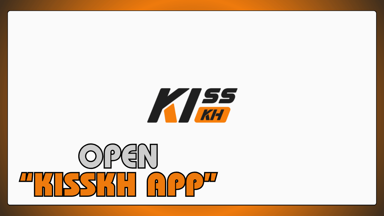 Open Kisskh App